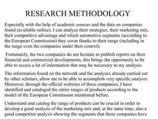 RESEARCH METHODOLOGY 
Especially with the help of academic sources and the data on companies 
found (available online), I ...