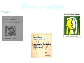 Obras en galego
* Poesía:




                           Cen chaves de sombra (1979)




 Pranto matricial (1955)
                                                  Sementeira do
                                                  vento (1968)




                                   -11-
 