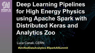 Luca Canali, CERN
Deep Learning Pipelines
for High Energy Physics
using Apache Spark with
Distributed Keras and
Analytics ...