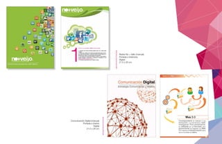 Redes No + Vello (manual).
Portada e Interiores.
Digital.
21.5 x 28 cm.
Comunicación Digital (manual).
Portada e Interior.
Digital.
21.5 x 28 cm.
 