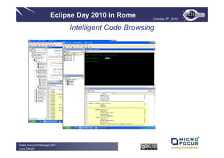 Eclipse Day 2010 in Rome       October 5th, 2010


                            Intelligent Code Browsing




Sales Account Manager ISV
Luca Devoti
 