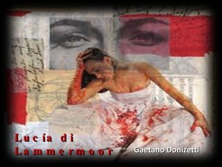 Lucía di Lammermoor Gaetano Donizetti 