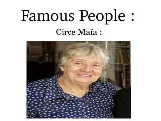 Famous People : 
Circe Maía :
 
