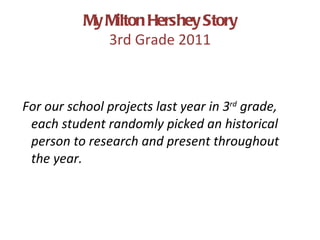 My Milton Hershey Story 3rd Grade 2011 ,[object Object]