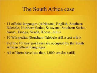 The South Africa case
• 11 official languages (Afrikaans, English, Southern
Ndebele, Northern Sotho, Setswana, Southern So...