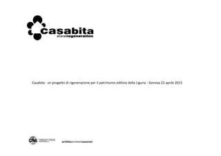 archifaxarchitettiassociati
Casabita: un progetto di rigenerazione per il patrimonio edilizio della Liguria - Genova 22 aprile 2015
 