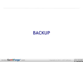 BACKUP




review.GerritForge™.com        Copyright © 2012 – LMIT Software
 