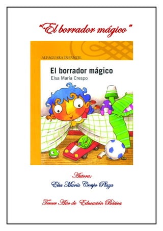 “El borrador mágico”




          Autora:
    Elsa María Crespo Plaza

 Tercer Año de Educación Básica
 