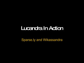 Lucandra In Action Sparse.ly and Wikassandra 
