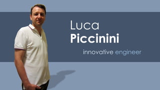 Luca
Piccinini
innovative engineer
 