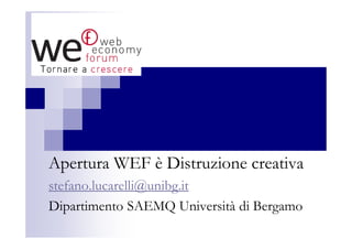 Apertura WEF è Distruzione creativa
stefano.lucarelli@unibg.it
Dipartimento SAEMQ Università di Bergamo
 