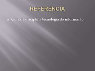    Guia da disciplina tecnologia da informação.
 
