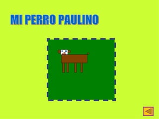 MI PERRO PAULINO 