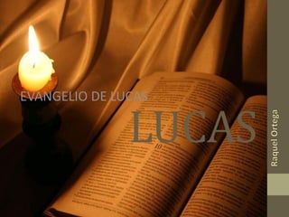 LUCAS
EVANGELIO DE LUCAS
 
