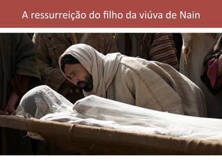A	ressurreição	do	ﬁlho	da	viúva	de	Nain	
 