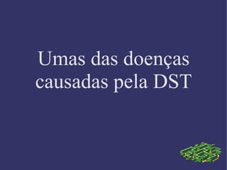 Umas das doenças causadas pela DST 