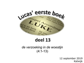 12 september 2019
Katwijk
de verzoeking in de woestijn
(4:1-13)
 