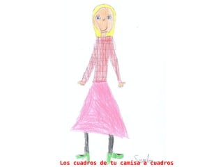 Los cuadros de tu camisa a cuadros
 