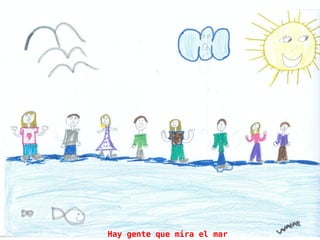 Hay gente que mira el mar
 