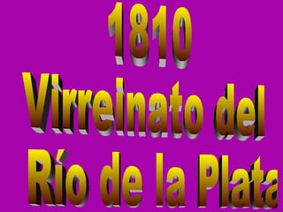 1810  Virreinato del Río de la Plata 