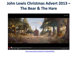 John Lewis Christmas Advert 2013 –
The Bear & The Hare
https://www.youtube.com/watch?v=XqWig2WARb0
 