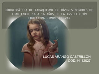 LUCAS ARANGO CASTRILLON
COD:14112027
 