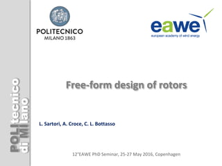 POLI
diMI
tecnico
lano
tecnico
lano
Free-form design of rotors
L. Sartori, A. Croce, C. L. Bottasso
12°EAWE PhD Seminar, 25-27 May 2016, Copenhagen
 