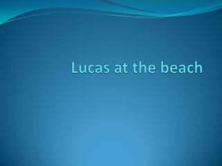 Lucas at the beach 