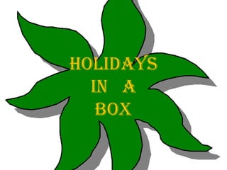 HOLIDAYS
IN A
BOX

 
