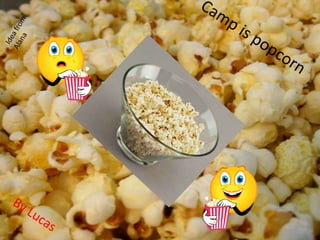 Idea from Alana Camp is popcorn By Lucas 