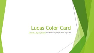 Lucas Color Card
Custom Loyalty Cards for Your Loyalty Card Programs
 