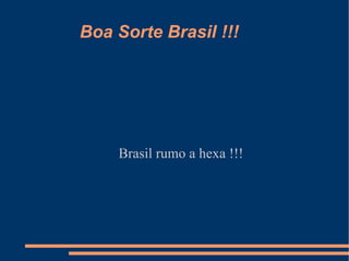 Boa Sorte Brasil !!!




    Brasil rumo a hexa !!!
 