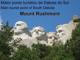 Maior ponto turístico de Dakota do Sul
Main tourist point of South Dakota
Mount RushmoreMount Rushmore
 