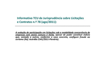 Informativo TCU de Jurisprudência sobre Licitações
 e Contratos n.º 78 (ago/2011):


A vedação de participação em licitações sob a modalidade concorrência de
empresas com sócios comuns é ilícita, apesar de poder constituir indício
que, somado a outros, conforme o caso concreto, configure fraude ao
certame (Ref. Acórdão 2341/2011-Plenário).
 