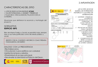 ü MANTENER Y PRESERVAR
LOS EDIFICIOS
HISTORICOS DE VALOR
PATRIMONIAL, ASI
COMO PARTE DE LA
FACHADA DE LOS
MISMOS
ü PROYECTAR DE FORMAS
PURAS Y DISCRETAS
CON COLORES TENUES
Y NEUTROS COMO
PRESERVACION Y
RESPETO POR EL
ENTORNO
ü CONSERVACION DE
BIENES CULTURALES
PARA EL DESARROLLO
DE UN PERFIL TURISTICO
LEY 2/1999, DE 29 DE
MARZO, DE PATRIMONIO
HISTÓRICO Y CULTURAL DE
EXTREMADURA
NORMATIVA
EDIFICIO BIPS
Bien de Interes Publico y Social, se permitirá todo, siempre
que su uso fuera justificado como de interés público y
social
CARACTERISTICAS DEL SITIO
+ LOTE DE EDIFICACION EXISTENTE 875M2
+ VALOR PATRIMONIAL A EXHIBIR Y PRESERVAR
+ PLAZA SECA VINCULANDOEL PALACIO CON LA
CATEDRAL
Situaciones que definieron la escencia y morfologia del
proyecto
RESPETO POR EL CONTEXTO HISTORICO COMO PREMISA
FUNDAMENTAL DE DISEÑO
DIALOGO CON LA PREEXISTENCIA
+Revitalizar zona.
+Vinculacion nuevo edificio con catedral
mediante rampas y solados.
+Proximidad al acceso principal.
+Devolverle la identidad al Palacio del Dean.
2.IMPLANTACION
REFERENCIA CATASTRAL DEL INMUEBLE
8452716QE4385A0001SH
DATOS DEL INMUEBLE
LOCALIZACIÓN
CL BLANCA 11
10600 PLASENCIA [CÁCERES]
USO LOCAL PRINCIPAL
Edif. Singular
AÑO CONSTRUCCIÓN
1900
COEFICIENTE DE PARTICIPACIÓN
--
SUPERFICIE CONSTRUIDA [m²]
1.251
DATOS DE LA FINCA A LA QUE PERTENECE EL INMUEBLE
SITUACIÓN
CL BLANCA 11
PLASENCIA [CÁCERES]
SUPERFICIE CONSTRUIDA [m²]
1.251 804
SUPERFICIE GRÁFICA PARCELA [m²] TIPO DE FINCA
Parcela construida sin división horizontal
CONSULTA DESCRIPTIVA Y GRÁFICA DE DATOS CATASTRALES
BIENES INMUEBLES DE NATURALEZA URBANA
MunicipiodePLASENCIAProvinciadeCÁCERES
INFORMACIÓN GRÁFICA E: 1/500
4,434,940
4,434,960
4,434,980
748,180 748,200 748,220
748,220 Coordenadas U.T.M. Huso 29 ETRS89
Este documento no es una certificación catastral, pero sus datos pueden ser verificados a través del
'Acceso a datos catastrales no protegidos' de la SEC.
Límite de Manzana
Límite de Parcela
Límite de Construcciones
Mobiliario y aceras
Límite zona verde
Hidrografía
Martes , 19 de Abril de 2016
ELEMENTOS DE CONSTRUCCIÓN
Uso Escalera Planta Puerta Superficie m²
PUBLICO E 00 01 433
PUBLICO E 01 01 427
CULTURAL E 02 01 391
CARTOGRAFÍA CATASTRAL
Este documento no es una certificación catastral
[748,160 ; 4,434,990]
[748,160 ; 4,434,938]
[748,256 ; 4,434,990]
[748,256 ; 4,434,938]
Provincia de CÁCERES
Municipio de PLASENCIA
Parcela Catastral: 8452716QE4385A
Coordenadas U.T.M. Huso: 29 ETRS89
ESCALA 1:400
10m 0 10 20m
Coordenadas del centro: X = 748,208 Y = 4,434,964 © Dirección General del Catastro 19/04/16
 