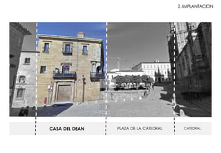 CASA DEL DEAN PLAZA DE LA CATEDRAL CATEDRAL
2.IMPLANTACION
 