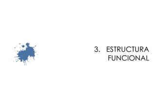 3. ESTRUCTURA
FUNCIONAL
 
