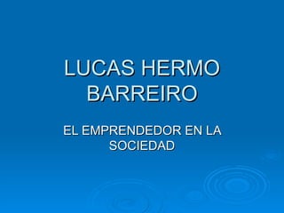 LUCAS HERMO BARREIRO EL EMPRENDEDOR EN LA SOCIEDAD 