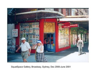 SquatSpace Gallery, Broadway, Sydney, Dec 2000-June 2001

 
