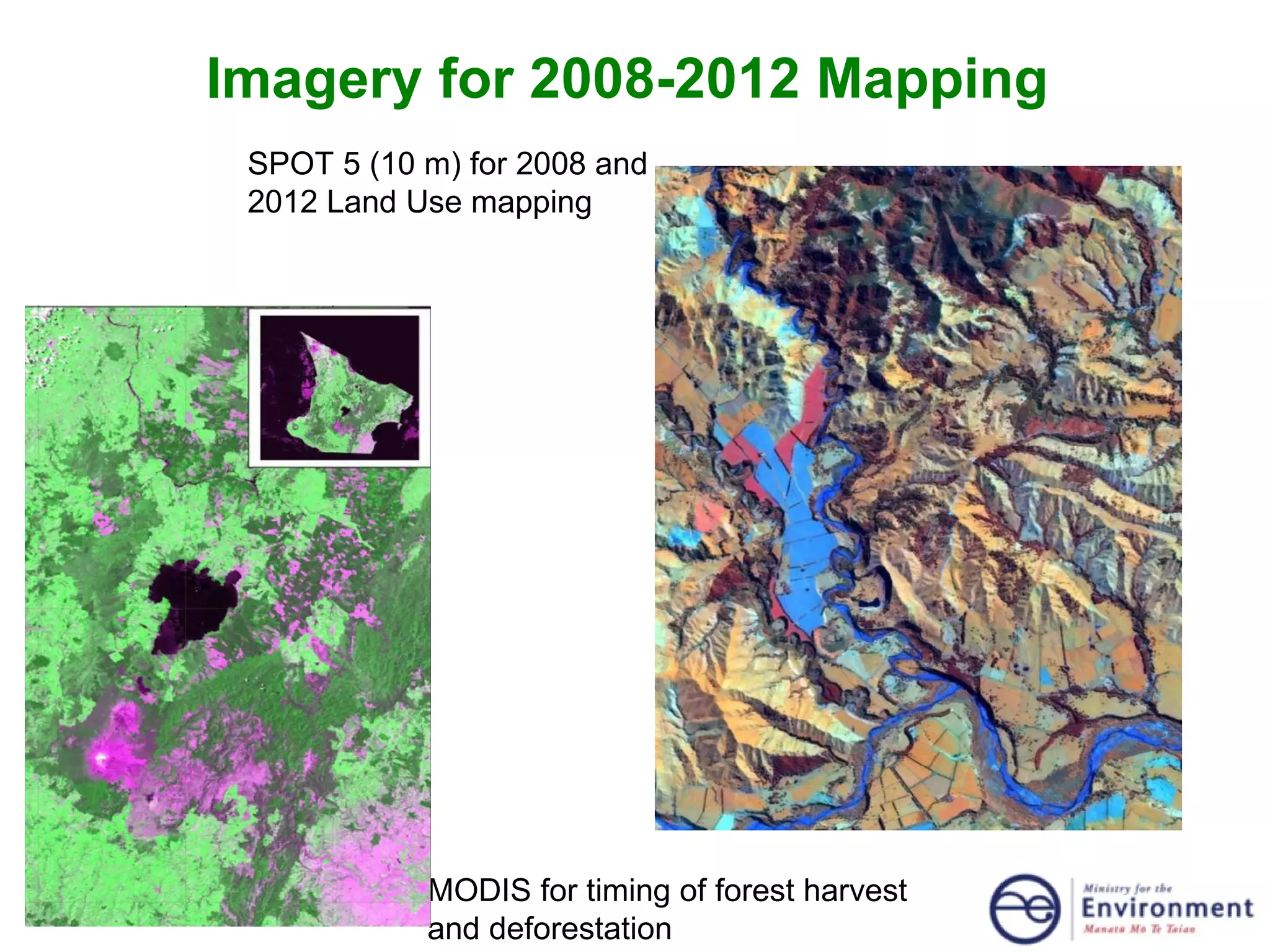 Imagery for 2008-2012 Mapping  SPOT 5 (10 m) for 2008 and 2012 Land Use mapping MODIS for timing of forest harvest and deforestation 