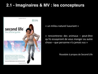 2.1 - Imaginaires & MV : les concepteurs
	
	
«	un	milieu	naturel	luxuriant	»	
	
	
«	 rencontrerez	 des	 animaux	 –	 peut-ê...