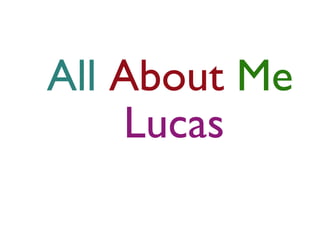 All About Me
Lucas

 