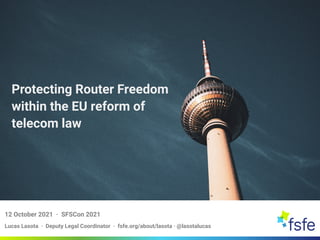 Lucas Lasota · Deputy Legal Coordinator · fsfe.org/about/lasota · @lasotalucas
12 October 2021 · SFSCon 2021
Protecting Router Freedom
within the EU reform of
telecom law
 