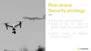Protection des sites sensibles contre les drones malveillants9 24/09/2020
Anti-drone
Security strategy
• Is my site a pote...