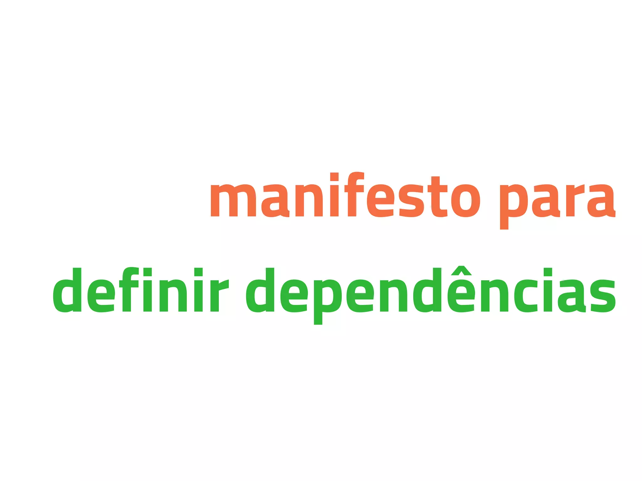 manifesto para
definir dependências
 