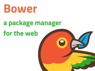 Bower
a package manager
for the web
 