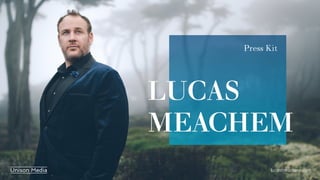 LUCAS
MEACHEM
Press Kit
lucasmeachem.com
 