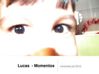 Lucas momentos