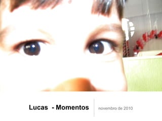 Lucas - Momentos novembro de 2010
 