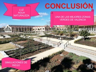 UNA DE LAS MEJORES ZONAS
VERDES DE VALENCIA
SIMULACIONES DE
RIEGO
LUZ
AGUA
NATURALEZA
 